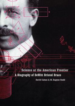 Hardcover Science at the American Frontier: A Biography of DeWitt Bristol Brace Book