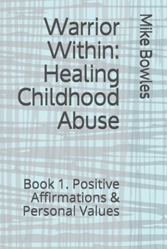 Paperback Warrior Within: Healing Childhood Abuse: Book 1. Positive Affirmations & Personal Values Book