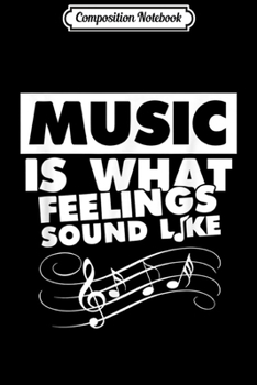 Composition Notebook: Music is What Feelings Sound Like Graphic Musical Journal/Notebook Blank Lined Ruled 6x9 100 Pages