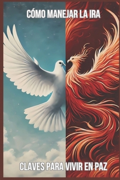 Cómo Manejar la Ira: Claves para Vivir en Paz (Spanish Edition)