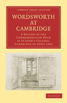 Paperback Wordsworth at Cambridge: A Record of the Commemoration Held at St John's College, Cambridge in April 1950 Book