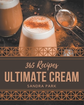 Paperback 365 Ultimate Cream Recipes: Keep Calm and Try Cream Cookbook Book