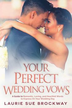 Paperback Your Perfect Wedding Vows: A Guide to Romantic, Loving, and Heartfelt Words to Express on Your Wedding Day (Wedding Goddess Guides) Book