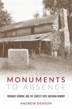 Paperback Monuments to Absence: Cherokee Removal and the Contest over Southern Memory Book