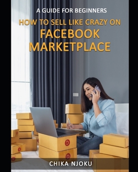 Paperback How to Sell Like Crazy on Facebook Marketplace: A Guide For Beginners Book