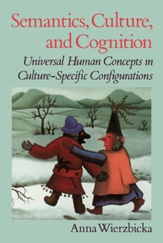 Paperback Semantics, Culture, and Cognition: Universal Human Concepts in Culture-Specific Configurations Book