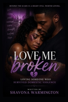 Paperback Love Me Broken: Loving Someone Who Survived Domestic Violence Book