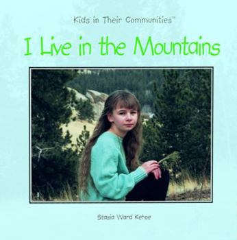 I Live in the Mountains (Kehoe, Stasia Ward, Kids in Their Communities.) - Book  of the Kids in Their Communities