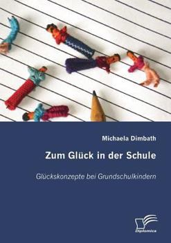 Paperback Zum Glück in der Schule: Glückskonzepte bei Grundschulkindern [German] Book