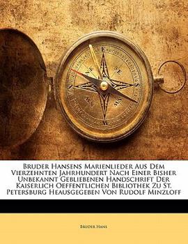 Bruder Hansens Marienlieder Aus Dem Vierzehnten Jahrhundert Nach Einer Bisher Unbekannt Gebliebenen Handschrift Der Kaiserlich Oeffentlichen ... Von Rudolf Minzloff