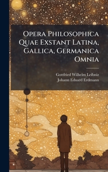 Opera Philosophica Quae Exstant Latina, Gallica, Germanica Omnia (Latin Edition)