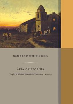 Alta California: Peoples in Motion, Identities in Formation - Book  of the Western Histories