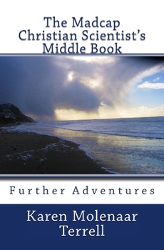 Paperback The Madcap Christian Scientist's Middle Book: Further Adventures in Christian Science Book