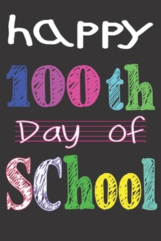 Paperback Happy 100th Day of School: Teacher Colorful 100th Day best teacher notebook is an authentic outfit journal for students, librarian, principals, t Book