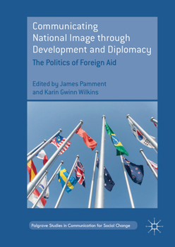 Communicating National Image through Development and Diplomacy: The Politics of Foreign Aid
