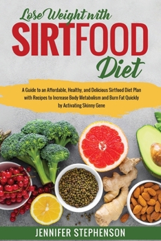 Paperback Sirtfood Diet: A Guide to an Affordable, Healthy, and Delicious Sirtfood Diet Plan with Recipes to Increase Body Metabolism and Burn Book