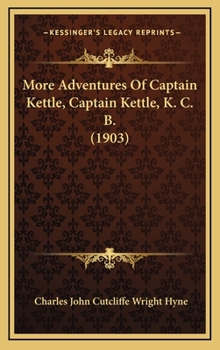 More Adventures of Captain Kettle, Captain Kettle, K.C.B - Book #4 of the Captain Kettle