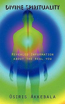 Paperback Divine Spirituality: Revealed Information about the real you Book