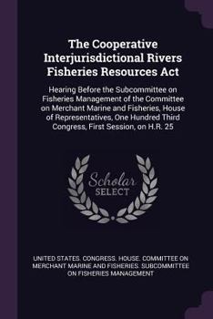 The Cooperative Interjurisdictional Rivers Fisheries Resources ACT: Hearing Before the Subcommittee on Fisheries Management of the Committee on Merchant Marine and Fisheries, House of Representatives,