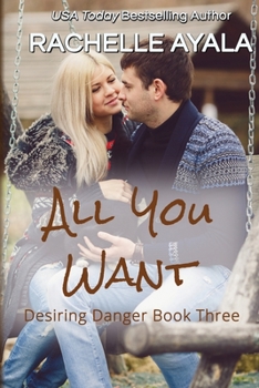 All You Want - Book #3 of the Desiring Danger