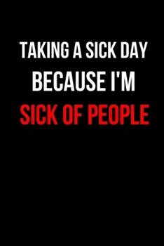 Taking a Sick Day Because I'm Sick of People: Blank Lined Journal