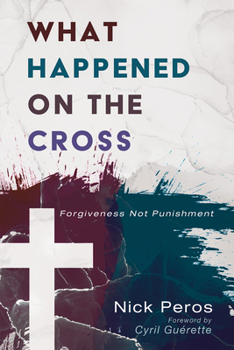 Hardcover What Happened on the Cross: Forgiveness Not Punishment Book