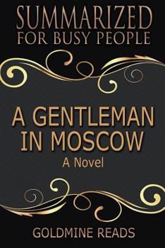 Paperback Summary: A Gentleman in Moscow - Summarized for Busy People: A Novel: Based on the Book by Amor Towles Book