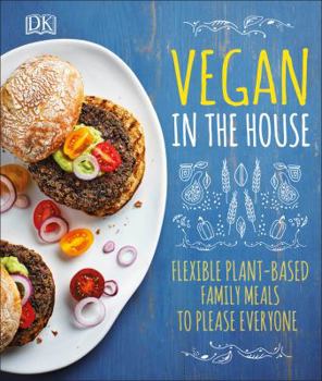 Hardcover Vegan in the House: Flexible Plant-Based Meals to Please Everyone Book