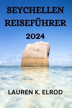 Paperback Seychellen Reiseführer 2024: Ein Umfassender Reiseführer Für Die Erkundung Dieses Archipels Insel [German] Book