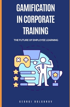 Paperback Gamification in Corporate Training: The Future Of Employee Learning Book