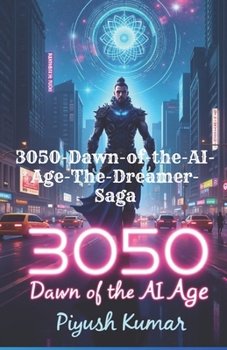 Paperback 3050: Dawn of the AI Age (The Dreamer Saga, Book 1) A Sci-Fi Mythological Epic of AI, Reality, and Destiny Book