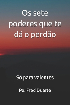 Paperback Os sete poderes que te dá o perdão: Só para valentes [Portuguese] Book
