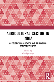 Hardcover Agricultural Sector in India: Accelerating Growth and Enhancing Competitiveness Book