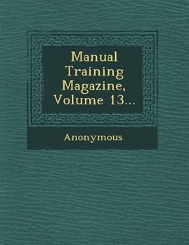 Paperback Manual Training Magazine, Volume 13... Book
