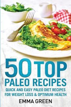 Paperback 50 Top Paleo Recipes: Quick and Easy Paleo Diet Recipes for Weight Loss and Optimum Health Book