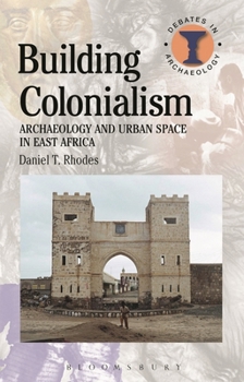 Hardcover Building Colonialism: Archaeology and Urban Space in East Africa Book