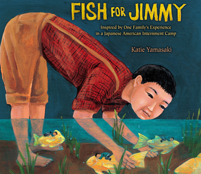 Hardcover Fish for Jimmy: Inspired by One Family's Experience in a Japanese American Internment Camp Book