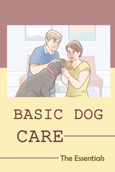 Paperback Basic Dog Care: The Essentials: Dogs Health Care Guide Book