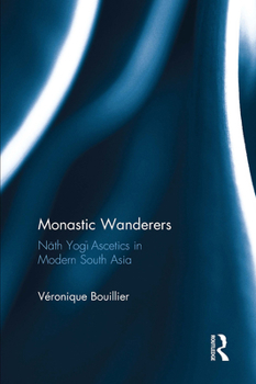 Paperback Monastic Wanderers: Nāth Yogī Ascetics in Modern South Asia Book