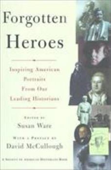 Hardcover Forgotten Heroes: Inspiring American Portraits from Our Leading Historians Book
