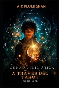 La Jornada Iniciática a través del Tarot: PRINCIPIANTES (Spanish Edition)