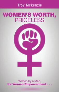 Paperback Women's Worth, Priceless: Written by a Man, for Women Empowerment . . . Book