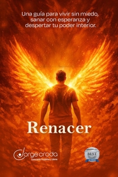 RENACER: Una guía para vivir sin miedo, sanar con esperanza y despertar tu poder interior: Te acompaño a reencontrarte con tu grandeza (Spanish Edition)