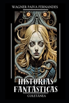 Histórias Fantásticas: Coletânea de histórias de horror, ficção científica, aventura, sobrenatural e romance