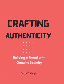 Paperback Crafting Authenticity: Building a Brand with Genuine Identity Book