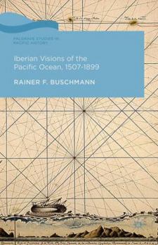 Hardcover Iberian Visions of the Pacific Ocean, 1507-1899 Book