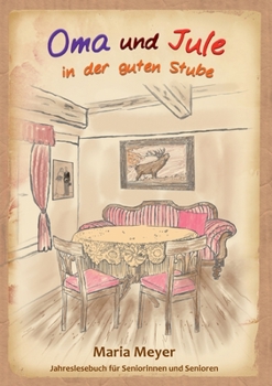 Paperback Oma und Jule in der guten Stube: Jahreslesebuch für Seniorinnen und Senioren [German] Book