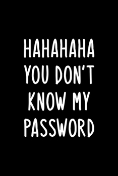 Paperback Hahahaha You Don't Know My Password: The Personal Internet Address & Password Logbook-A Premium Journal And Logbook To Protect Usernames and Passwords Book
