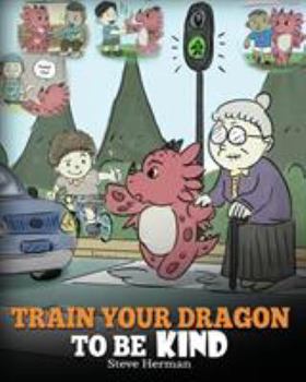 Train Your Dragon To Be Kind - Book #9 of the My Dragon Books