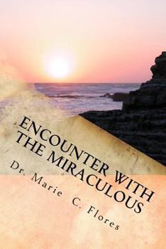 Encounter with the Miraculous: Living a Life of Miracles